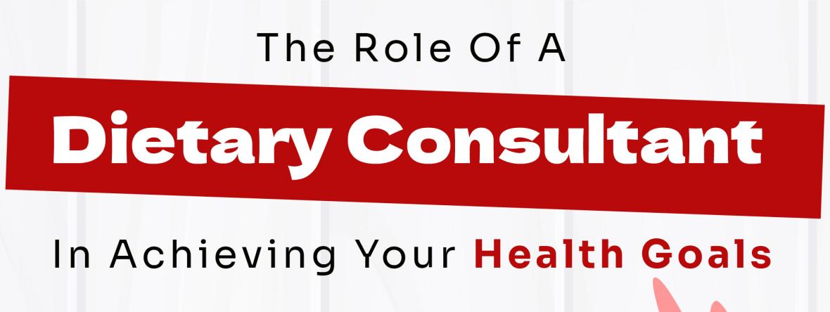 The Role Of A Dietary Consultant In Achieving Your Health Goals