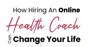 How Hiring an Online Health Coach Can Change Your Life